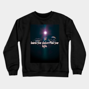 Search your shadow. Find your light. Crewneck Sweatshirt